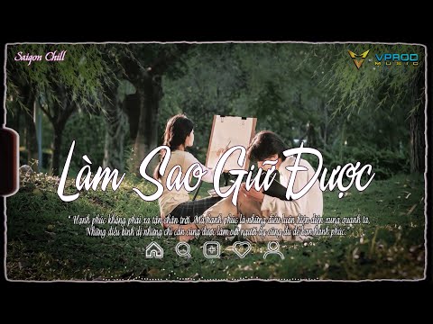 Làm Sao Giữ Được Lofi - Một Thương Hai Chờ Lofi - Nếu Như Anh Thành Công Lofi | Nhạc Chill Vprod