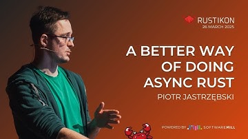 A better way of doing Async Rust by Piotr Jastrzębski | Rustikon Conference 2025