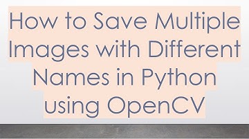 How to Save Multiple Images with Different Names in Python using OpenCV