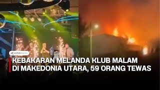 Detik-detik Klub malam di Makedonia Utara terbakar