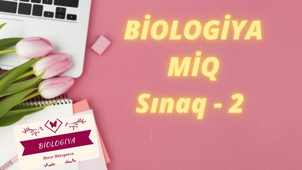 BİOLOGİYA MİQ sınaq  2 izahı.