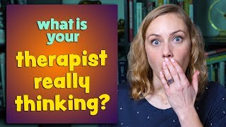 What is Your Therapist Really Thinking?