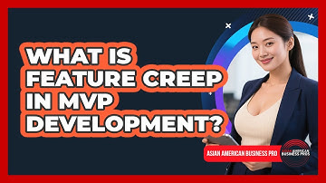 What Is Feature Creep In MVP Development? - Asian American Business Pros