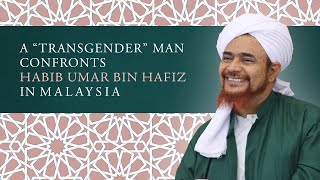 Tonton Apa yang Terjadi Saat Pria “Trans” Menghadapi Habib Umar bin Hafiz di Malaysia