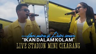 IKAN DALAM KOLAM- HARI PUTRA FEAT PUTRI ISNARI |  LIVE OFF AIR STADION MINI CIKARANG