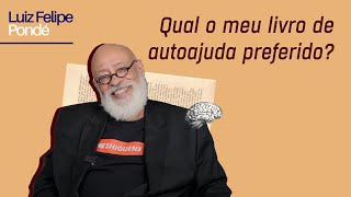 Qual o meu livro de autoajuda preferido? | Luiz Felipe Pondé