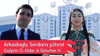 Gulshirin Owezmammedowa, Eldar Ahmedow, Gowher H, Gochmyrat A - Arkadagly Serdara shohrat  | 2022