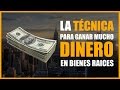 Técnica probada para ganar mucho dinero en bienes raices