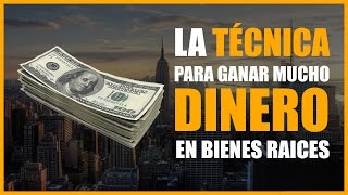 Técnica probada para ganar mucho dinero en bienes raices