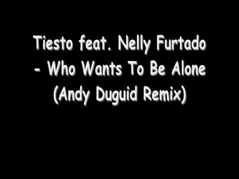Tiesto feat Nelly Furtado Who Wants To Be Alone An...