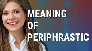 Periphrastic | meaning of Periphrastic