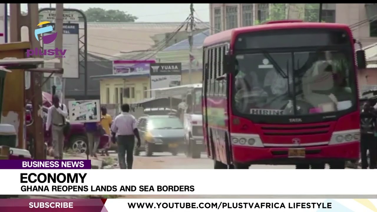 Economy: Ghana Reopens Lands And Sea Borders | BUSINESS