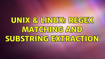 Unix & Linux: regex matching and substring extraction (3 Solutions!!)