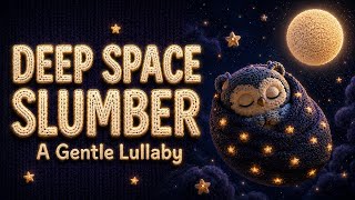Deep Space Slumber 🌌💤 | A Gentle Bedtime Lullaby | Bedtime lullaby for kids