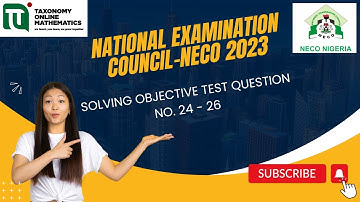 2023 NECO SSCE GENERAL MATHEMATICS PAPER 3 (OBJECTIVES) QUESTIONS 24, 25 and 26