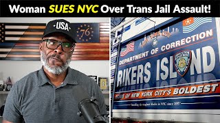 Woman Sues NYC Riker's Island Jail Over TRANS Inmate Assault!