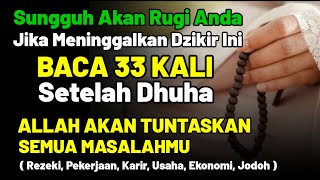 SUNGGUH RUGI JIKA DITINGGALKAN !! Baca 33x Setelah Sholat Dhuha,Allah Akan Menuntaskan Semuanya