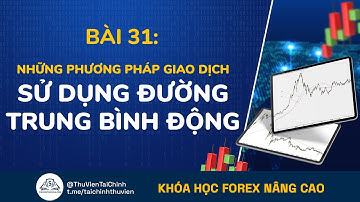 Bài 31: Tóm Tắt Những Phương Pháp Giao Dịch Sử Dụng Đường Trung Bình Động | Đầu Tư Forex Nâng Cao