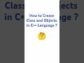 Create Class and Objects in C++ #programming #coding #shorts #shortvideo #youtubeshorts #trending