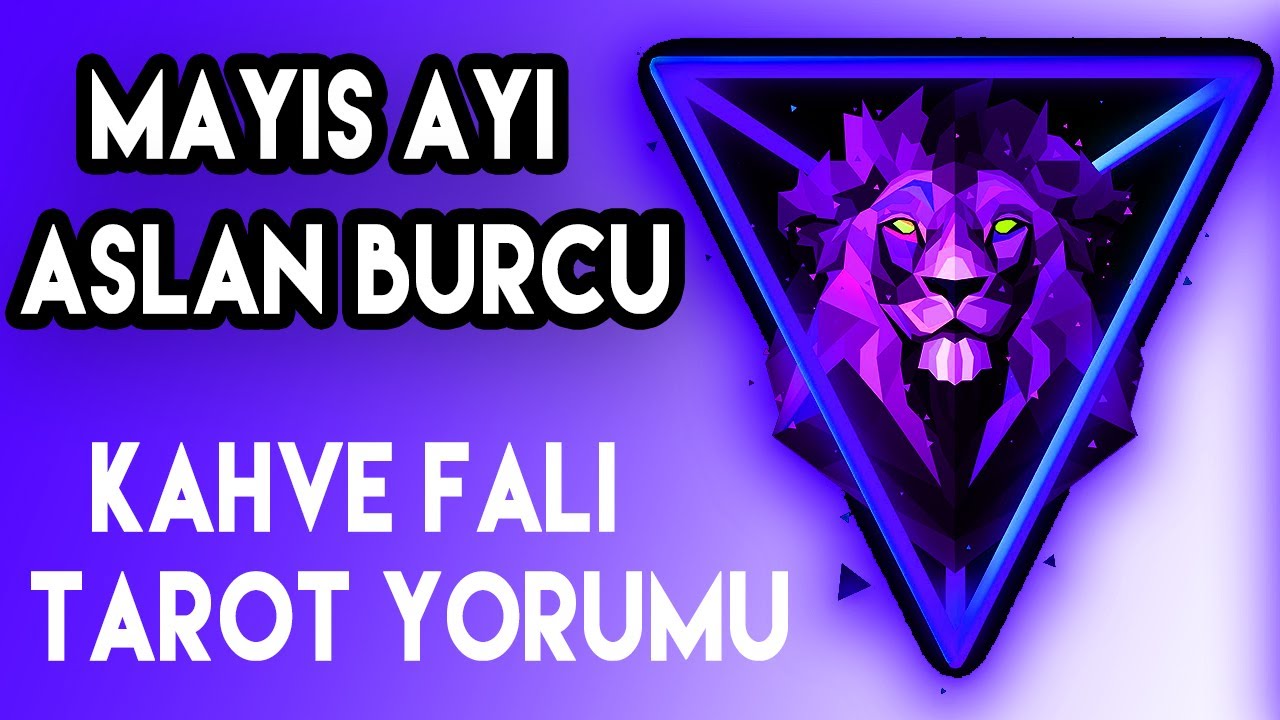 Aslan Burcu Mayıs Ayı Burçlar 🌟 Kahve Falı ve Tarot Yorumu 2020 ️