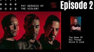 Alive &amp Loud Ep.2 w/ Pat Gerasia of The Violent