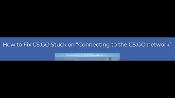 How to Fix CS:GO Stuck on “Connecting to the CS:GO network”?