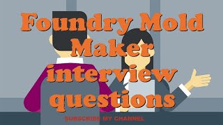 Foundry Mold Maker interview questions