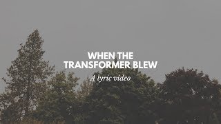 When the Transformer Blew Lyric video