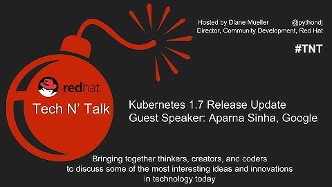 Tech N’ Talk #1: Kubernetes 1.7 Update with Aparna Sinha (Google)