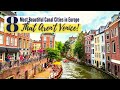 8 Most Beautiful Canal Cities in Europe That Aren't Venice! | Europe Travel Guide