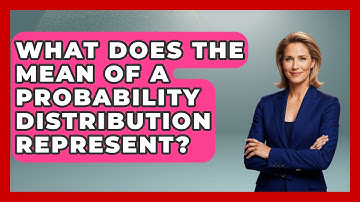 What Does The Mean Of A Probability Distribution Represent? - The Friendly Statistician