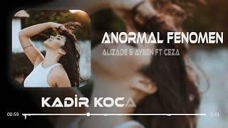 Alizade & Ayben ft Ceza - Anormal Fenomen (Kadir Koca Remix) Resimi