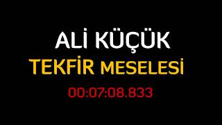 TEKFİR MESELESİ - ALİ KÜÇÜK HOCA