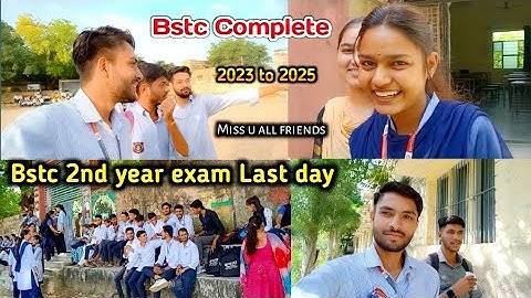 Bstc complete 2023-2025 ||Bstc 2nd year exam Last day||Future teachers||Miss u all friends🥺