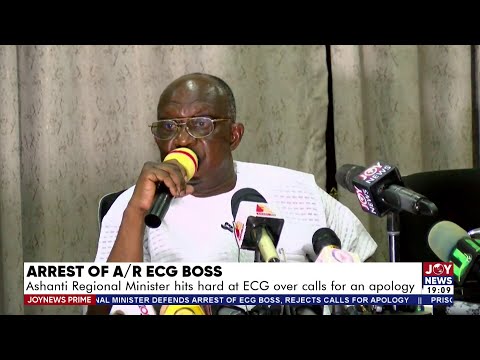 Arrest of A/R ECG Boss: Ashanti Regional Minister hits hard at ECG over calls for an apology