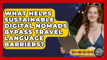 What Helps Sustainable Digital Nomads Bypass Travel Language Barriers? - Digital Nomad Success Guide