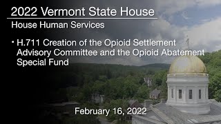 Vermont State House - H.711 Opioid Settlement Advisory Committee & Abatement Special Fund 2/16/2022