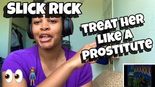 SLICK RICK “ TREAT HER LIKE A PROSTITUTE “ REACTION