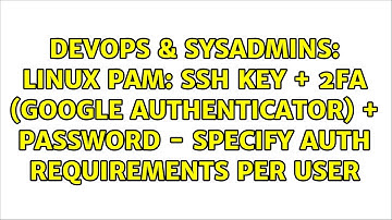 Linux PAM: SSH key + 2FA (google authenticator) + password - Specify auth requirements per user