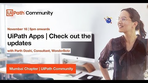 UiPath Apps | Check out the updates with Parth Doshi | UiPath Community Mumbai Chapter