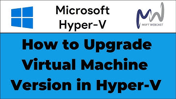 29. How to Upgrade Virtual Machine Configuration Version in Hyper-V