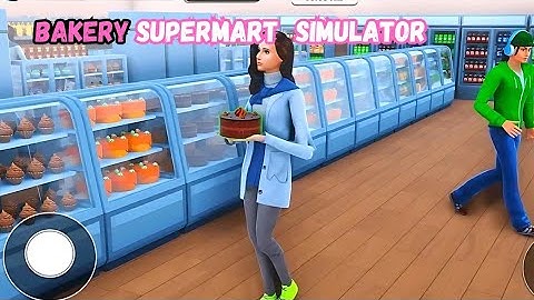 Bakery Supermart Simulator - Gameplay Walkthrough Part 1 Android