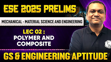 Mechanical - Material Science & Engg 02 : Polymer and Composite | GS & Aptitude | ESE 2025 Prelims