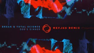 Break & Total Science – Dog's Dinner (Mefjus Remix)