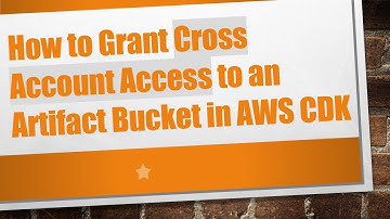 How to Grant Cross Account Access to an Artifact Bucket in AWS CDK