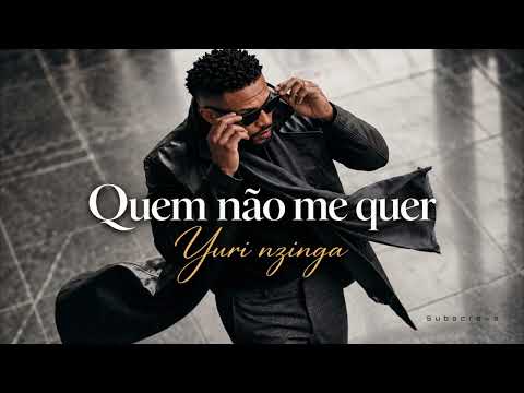 Yuri Nzinga - Quem Não Me Quer | Afro Pop - Kizomba - Semba (Vídeo Oficial 2026)