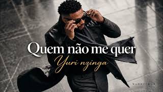 Yuri Nzinga - Quem Não Me Quer | Afro Pop - Kizomba - Semba (Vídeo Oficial 2026)
