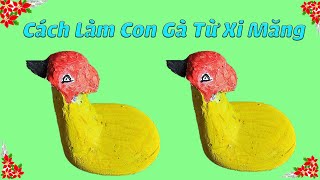 Hướng Dẫn Cách Làm Con Gà Từ Xi Măng | Sáng Tạo Xi Măng