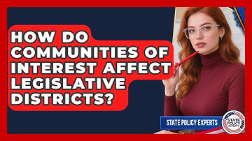 How Do Communities Of Interest Affect Legislative Districts? - State Policy Experts