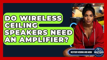 Do Wireless Ceiling Speakers Need An Amplifier? - NextGen Viewing and Audio